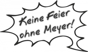 Keine Feier ohne Meyer